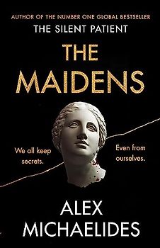 The Maidens: The new thriller from the author of the global bestselling debut The Silent Patient: The instant Sunday Times bestseller from the author of The Silent Patient
