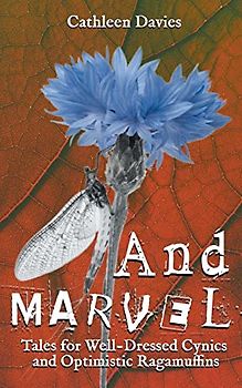 And Marvel (Tales for Well-Dressed Cynics and Optimistic Ragamuffins, Band 2)