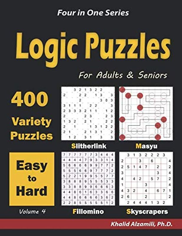 Logic Puzzles for Adults & Seniors: 400 Easy to Hard Variety Puzzles (Slitherlink, Masyu, Fillomino & Skyscrapers) (Four in One Series)