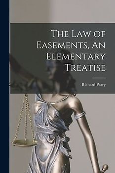 The Law of Easements, An Elementary Treatise
