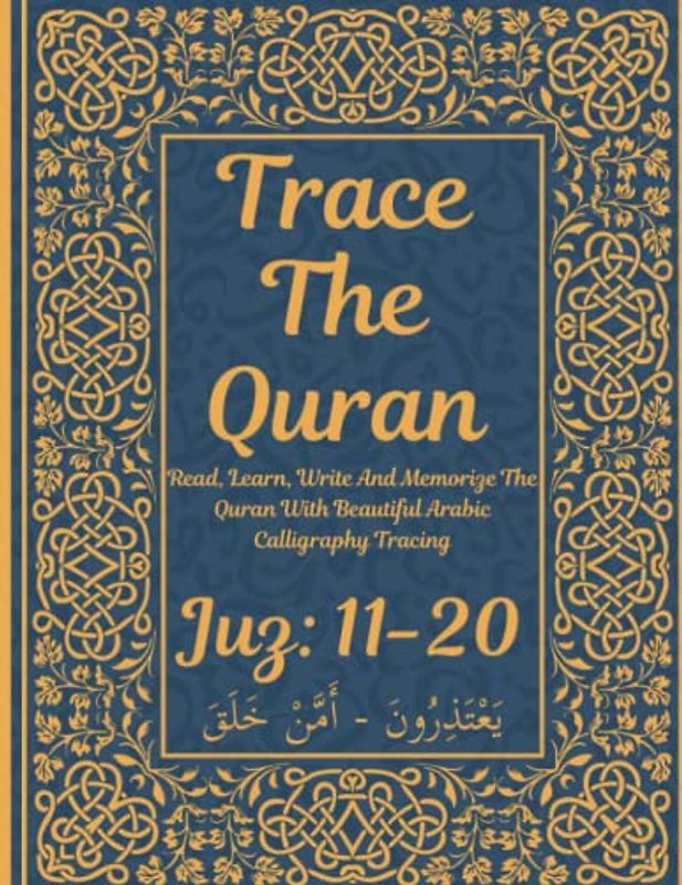 Trace the Quran: Juz 11-20: Yaʿtazerūn - ’A’man Khalaqa: Read, Learn, Write And Memorize The Quran With Beautiful Arabic Calligraphy Tracing: 8.5 × ... Adults & Reverts To Help With Memorization