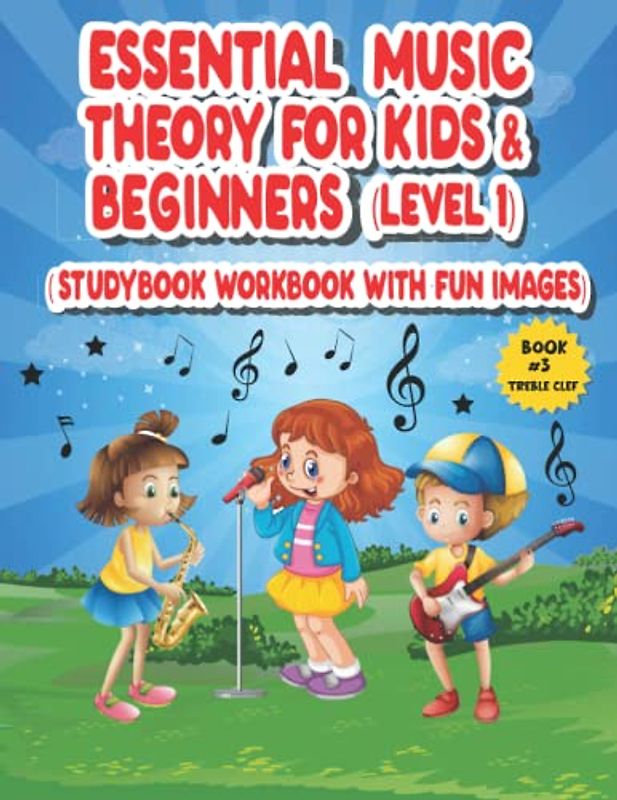 Essential Music Theory for Kids and Beginners (Level 1, Studybook, Workbook with Fun Images): Fundamentals, Step by Step Approach for Beginners, Teach ... Education Now - The Essentials, Band 3)
