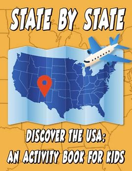 State by State: Discover The United States: A Map Activity Book For Kids To Learn the States