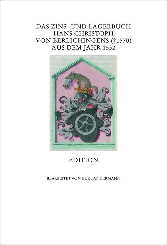 Das Zins- und Lagerbuch Hans Christoph von Berlichingens († 1570) aus dem Jahr 1532