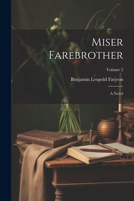Miser Farebrother: A Novel; Volume 2