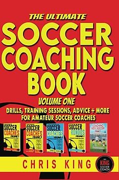 The Ultimate Soccer Coaching Book - Volume 1: Soccer training drills for amateur, grassroots soccer coaches. Includes diagrams, step by step ... (Coaching Books For Amateur Soccer Coaches)