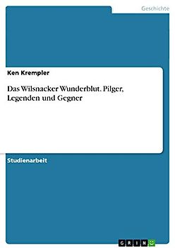 Das Wilsnacker Wunderblut. Pilger, Legenden und Gegner