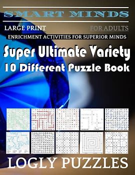 Smart Minds -Variety 10 Different Puzzle Book For Adults: Ultimate Variety Puzzles Large-Print Word Search, Word Maze .Word Spiral ,Word Angles, ... Crossword And Sudoku Easy , Medium And Hard