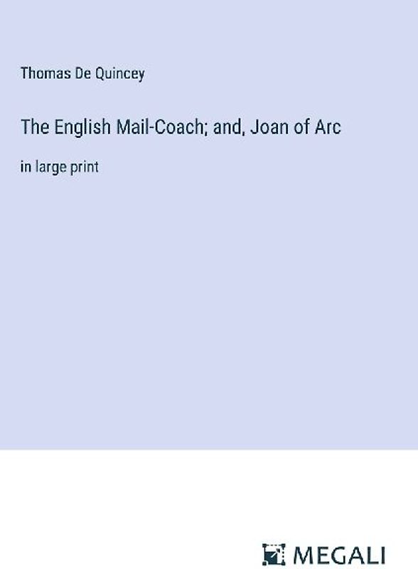 The English Mail-Coach; and, Joan of Arc
