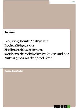 Eine eingehende Analyse der Rechtmäßigkeit der Medienberichterstattung, wettbewerbsrechtlicher Praktiken und der Nutzung von Markenprodukten