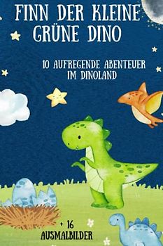 10 Gute Nacht Geschichten mit Finn dem kleinen grünen Dino: Erlebe aufregende Abenteuer im Dinoland