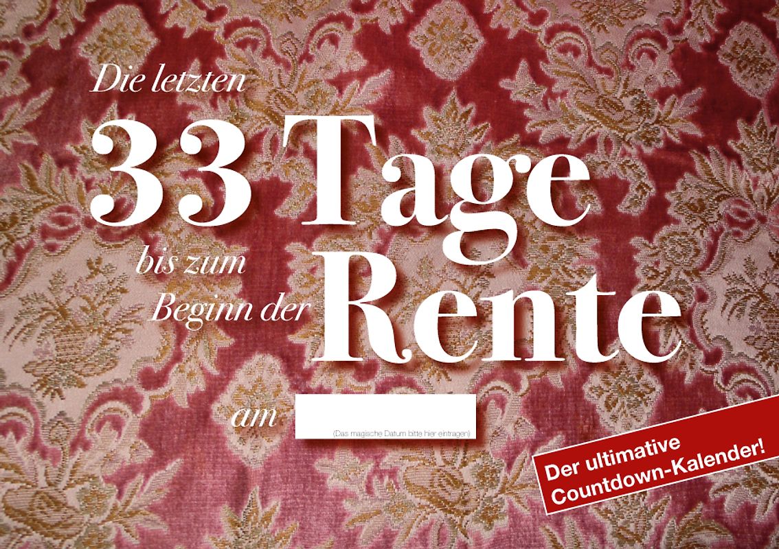 Die letzten 33 Tage bis zum Beginn der Rente