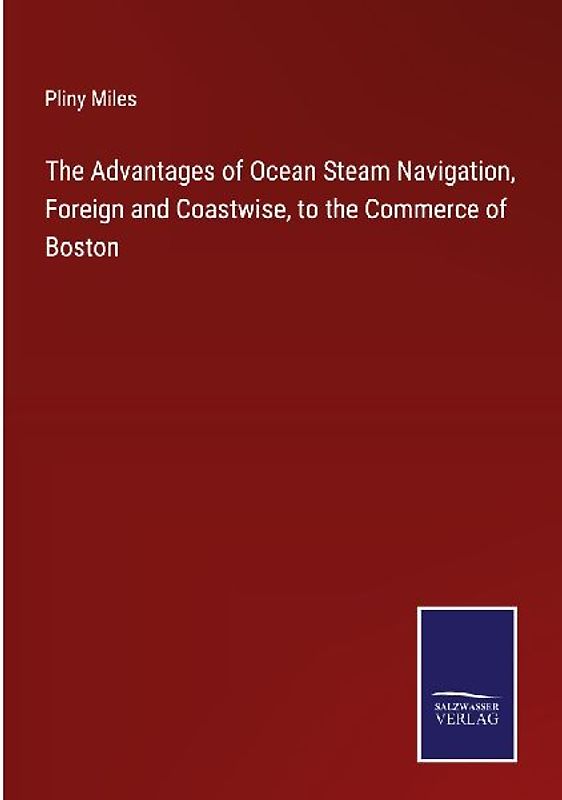 The Advantages of Ocean Steam Navigation, Foreign and Coastwise, to the Commerce of Boston