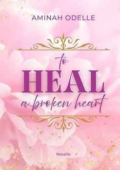TO HEAL A BROKEN HEART