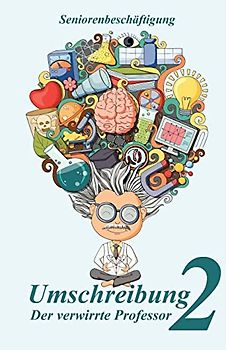 Umschreibung 2: Der verwirrte Professor (Seniorenbeschäftigung, Band 2)