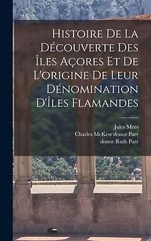 Histoire de la découverte des Îles Açores et de l'origine de leur dénomination d'Îles Flamandes