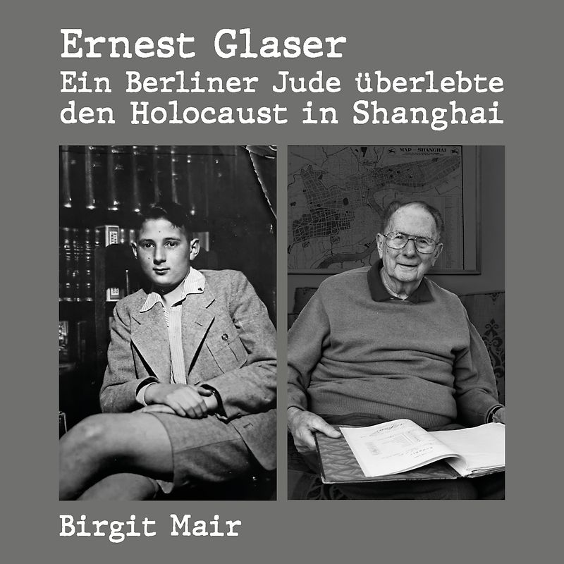 Ernest Glaser - Ein Berliner Jude überlebte den Holocaust in Shanghai