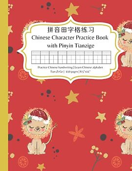 Chinese Character Practice Book with Pinyin: Practice Chinese character writing and learn Chinese alphabet pinyin – An Xmas lion tianzige notebook with pinyin for learning Chinese for beginners