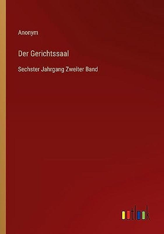 Der Gerichtssaal: Sechster Jahrgang Zweiter Band