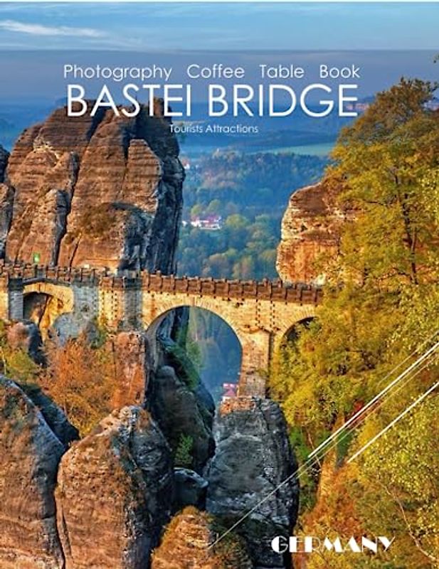 BASTEI BRIDGE GERMANY Photography Coffee Table Book Tourists Attractions: A Mind-Blowing Tour In Bastei Bridge,Germany Photography Coffee Table Book: ... Images (8.5"*11") Paperback.May 10, 2023.