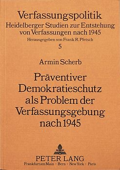 Präventiver Demokratieschutz als Problem der Verfassungsgebung nach 1945