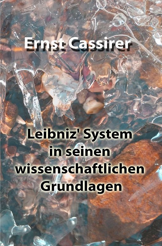 Leibniz' System in seinen wissenschaftlichen Grundlagen