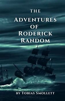 The Adventures of Roderick Random: A Humorous and Heartfelt Tale [Annotated]