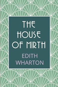 The House of Mirth: The 1905 Edith Wharton Tragic Love Story (Annotated)