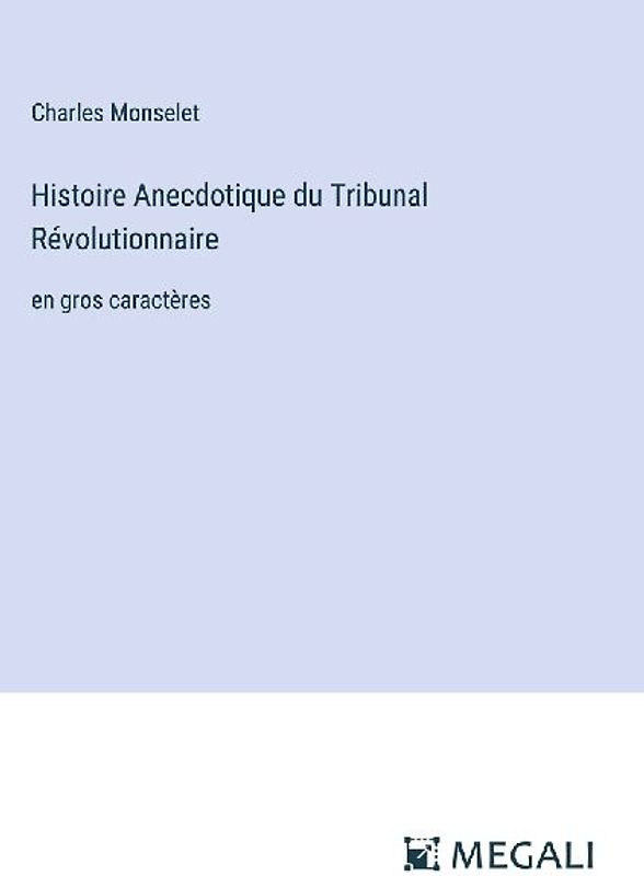 Histoire Anecdotique du Tribunal Révolutionnaire