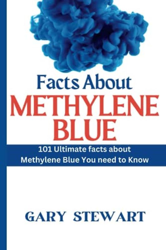 Facts about Methylene Blue: 101 Ultimate facts about Methylene Blue You need to Know