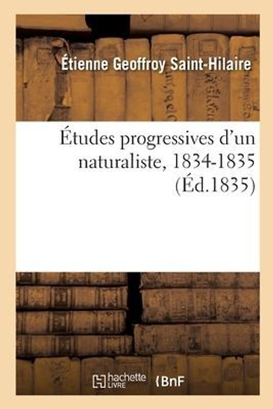 Études Progressives d'Un Naturaliste, 1834-1835