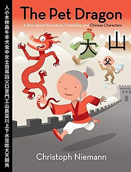 The Pet Dragon: A Story about Adventure, Friendship, and Chinese Characters
