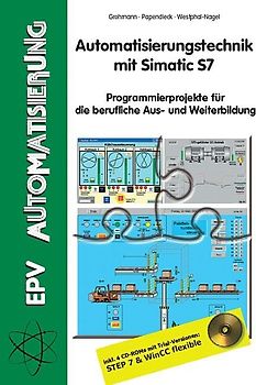 Automatisierungstechnik mit Simatic S7. Programmierprojekte für die berufliche Aus- und Weiterbildung