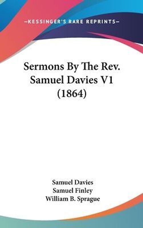 Sermons By The Rev. Samuel Davies V1 (1864)