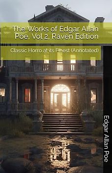 The Works of Edgar Allan Poe, Vol 2, Raven Edition: Classic Horror at its Finest (Annotated)