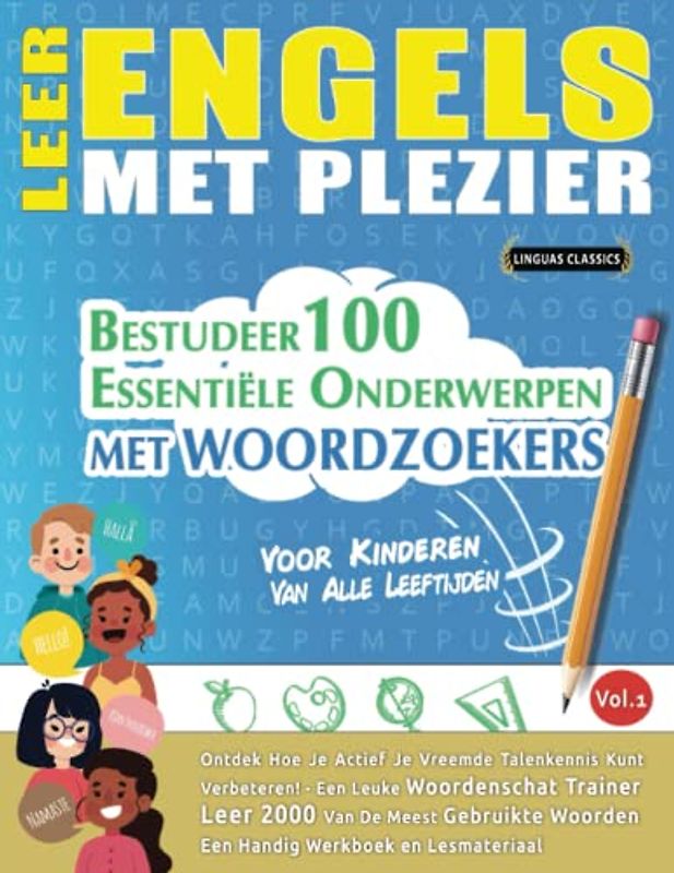 LEER ENGELS MET PLEZIER - VOOR KINDEREN: VAN ALLE LEEFTIJDEN - BESTUDEER 100 ESSENTIËLE ONDERWERPEN MET WOORDZOEKERS - VOL.1: Ontdek Hoe Je Actief Je Vreemde Talenkennis Kunt Verbeteren!
