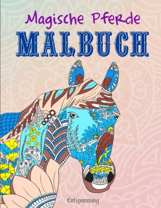 Magische Pferde Malbuch - Entspannung: Das große Malbuch für Mädchen und Pferdeliebhaber | Malbuch Für Erwachsenen Und Kinder