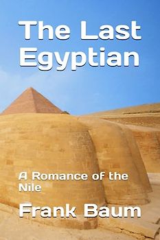 The Last Egyptian: A Romance of the Nile