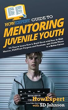HowExpert Guide to Mentoring Juvenile Youth