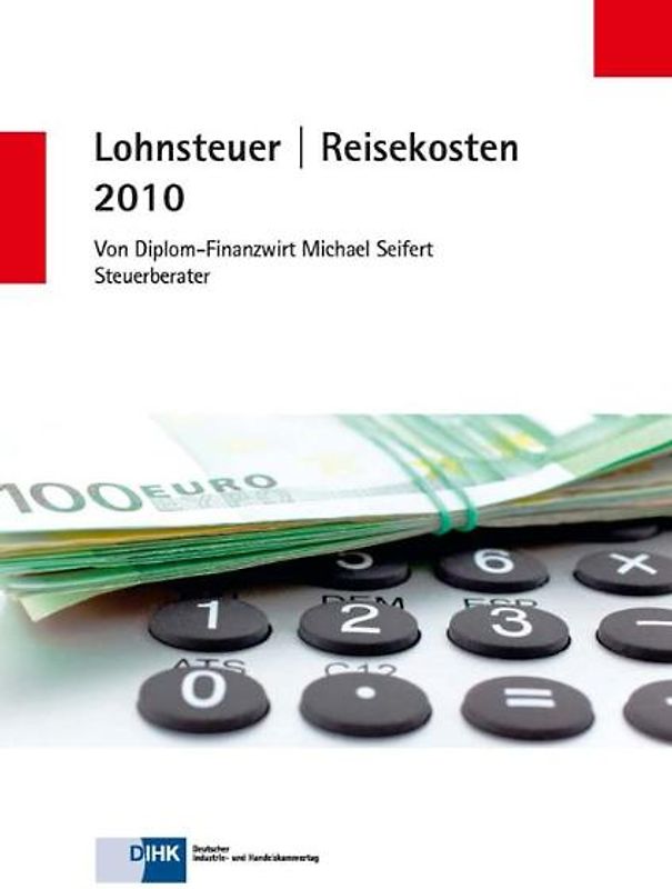 Lohnsteuer/Reisekosten 2010. Praxisgerechter Überblick über die Veränderungen des Lohnsteuerrechts und der Neuerungen bei der Abrechnung von Reisekosten