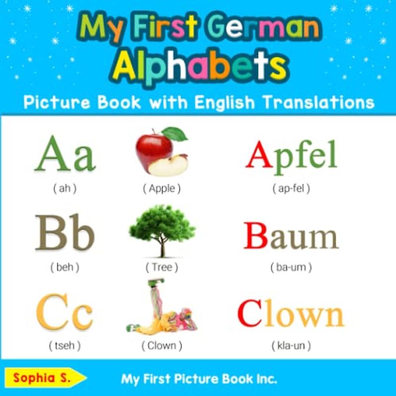 My First German Alphabets Picture Book with English Translations: Bilingual Early Learning & Easy Teaching German Books for Kids (Teach & Learn Basic German words for Children, Band 1)