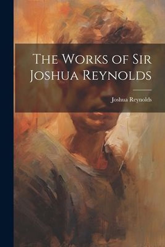 The Works of Sir Joshua Reynolds
