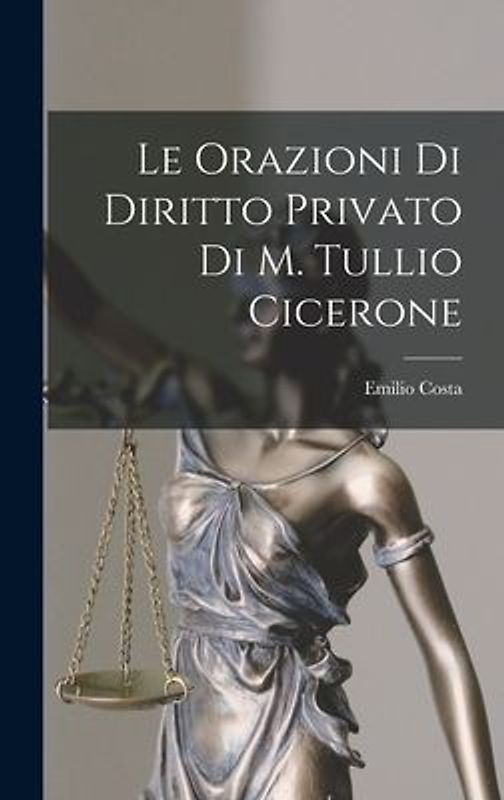 Le Orazioni Di Diritto Privato Di M. Tullio Cicerone