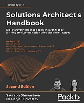 Solutions Architect's Handbook: Kick-start your career as a solutions architect by learning architecture design principles and strategies, 2nd Edition