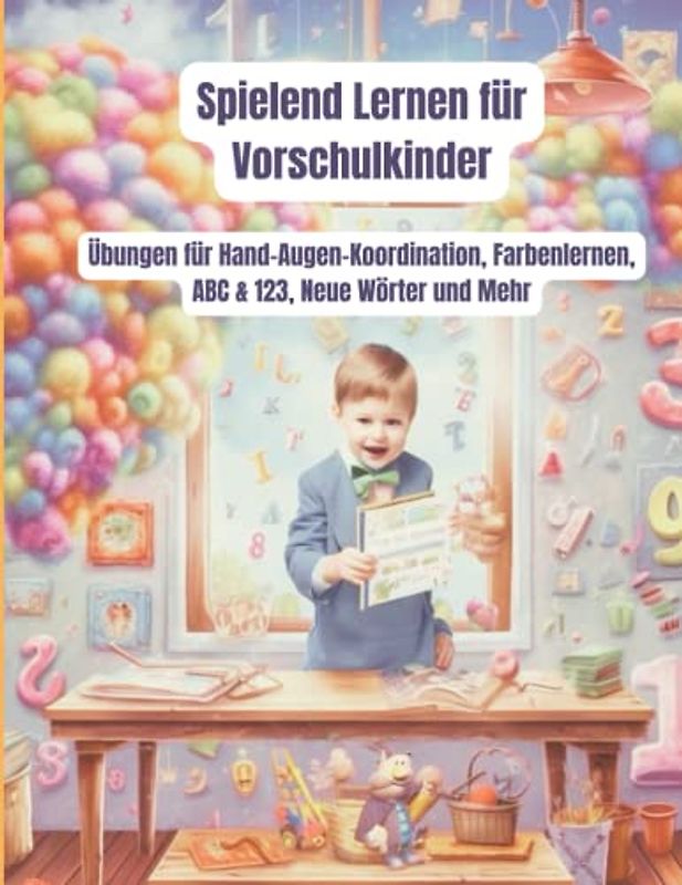 Spielend Lernen für Vorschulkinder: Für Kinder ab 4 jahre-Übungen für Hand-Augen-Koordination, Farbenlernen, ABC & 123, neue Wörter, Zahlen, ... (KreativWunder, Band 1)