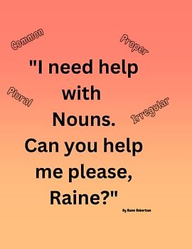 "I need help with Nouns. Can you help me please, Raine?"