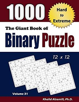 The Giant Book of Binary Puzzle: 1000 Hard to Extreme (12x12) Puzzles (Adult Activity Books Series, Band 31)