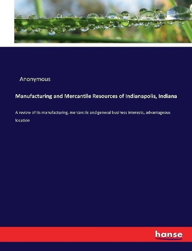 Manufacturing and Mercantile Resources of Indianapolis, Indiana