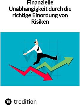 Finanzielle Unabhängigkeit durch die richtige Einordung von Risiken
