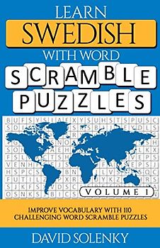 Learn Swedish with Word Scramble Puzzles Volume 1: Learn Swedish Language Vocabulary with 110 Challenging Bilingual Word Scramble Puzzles